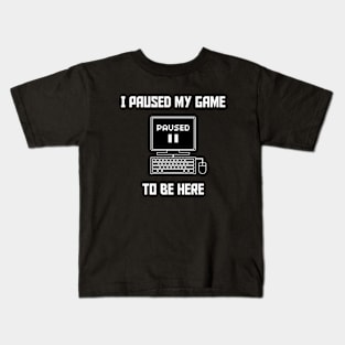 I Paused My Game To Be Here PC Gaming Kids T-Shirt